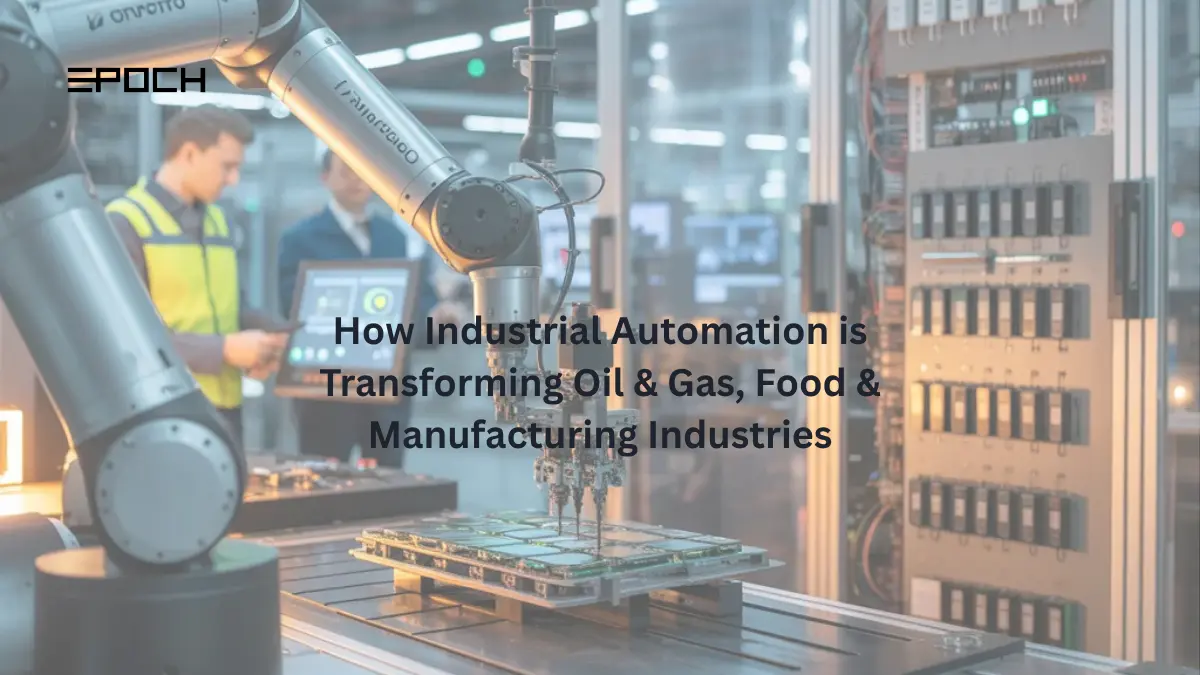 How Industrial Automation is Transforming Oil & Gas, Food & Manufacturing Industries