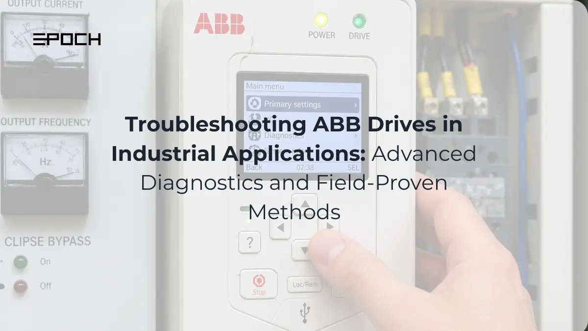 Troubleshooting ABB Drives in Industrial Applications: Advanced Diagnostics and Field-Proven Methods