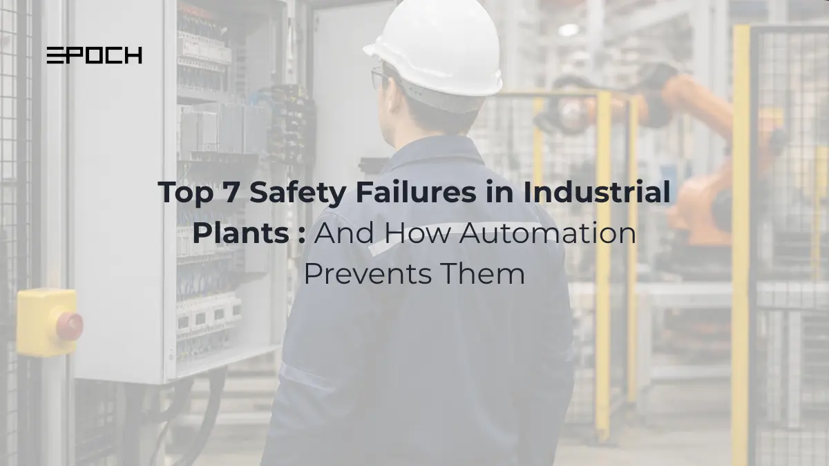 Top 7 Safety Failures in Industrial Plants (And How Automation Prevents Them)