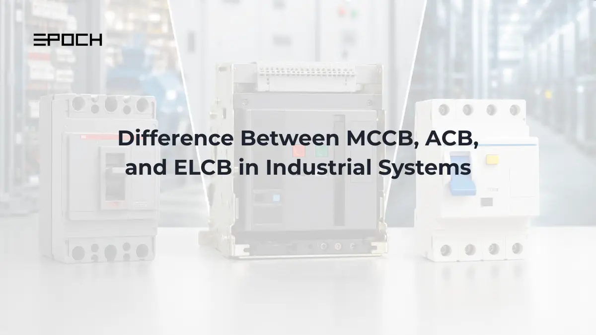 Difference Between MCCB, ACB, and ELCB in Industrial Systems