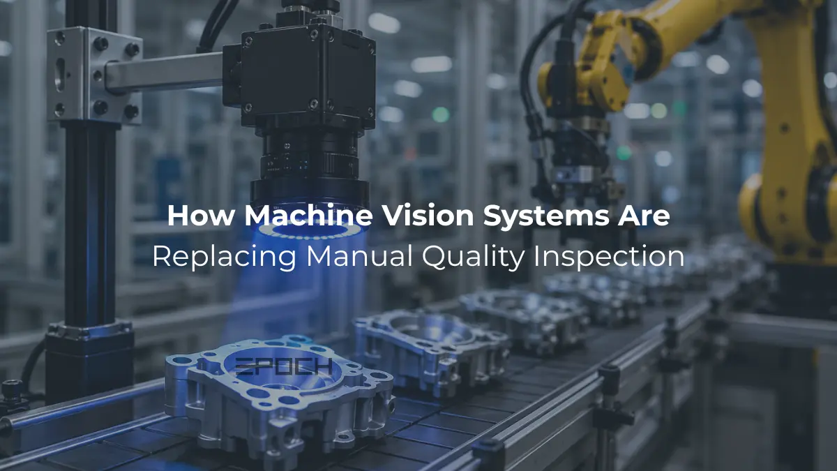 How Machine Vision Systems Are Replacing Manual Quality Inspection