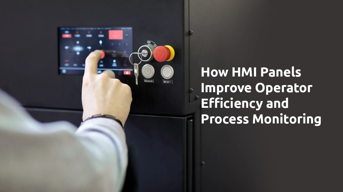 How HMI Panels Improve Operator Efficiency and Process Monitoring